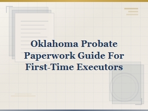Oklahoma Probate Paperwork Guide for First-Time Executors