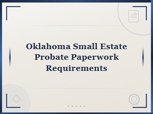 Oklahoma Small Estate Probate Paperwork Requirements
