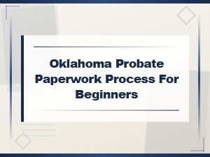 Oklahoma Probate Paperwork: a Beginner's Guide